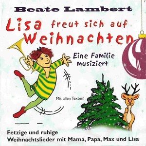 Lisa freut sich auf Weihnachten (Eine Familie musiziert - Fetzige und ruhige Weihnachtlieder mit Mama, Papa, Max und Lisa)