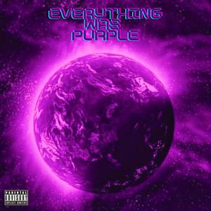 EveryThing Was Purple (Explicit)