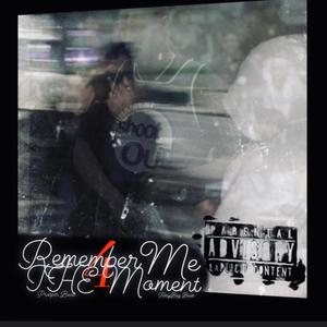 Remember Me 4 The Moment (Explicit)