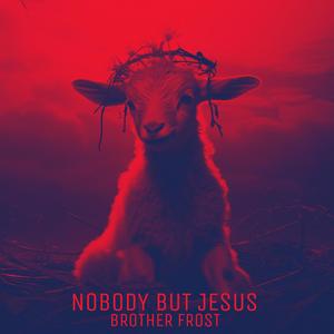 Nobody But Jesus