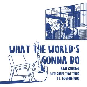 What The World's Gonna Do (feat. Eugene Pao)