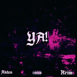 YA! (feat. Krim & Anton) (Explicit)
