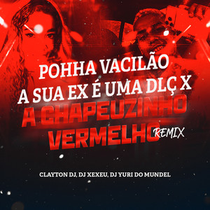 POHHA VACILÃO SUA EX É UMA DLÇ X CHAPEUZINHO VERMELHO (Explicit)