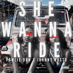 SHE WANNA RIDE (feat. X JOHNNY GUSTO)