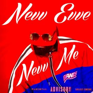 Nevv Evve Nevv Me (Explicit)