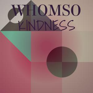 Whomso Kindness