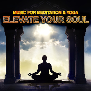 Elevate Your Spirit: Music For Meditation & Yoga