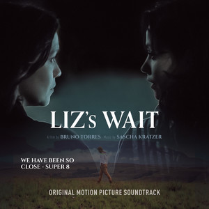 We Have Been so Close - Super 8 (Original Motion Picture Soundtrack from Liz's Wait)