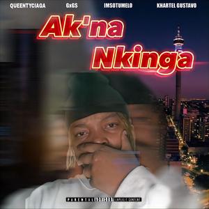 Ak'na Nkinga (feat. GxG$, IMSOTUMELO & Khartel Gustavo) (Explicit)