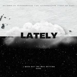 Lately (feat. 400BUBB, Masethemessiah, SAVAEON & Garden Boi Bigg$) [Explicit]