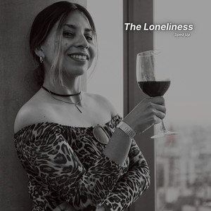 The Loneliness (Sped Up)