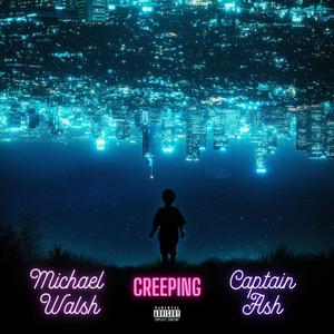 Creeping (feat. Captain Ash) (Explicit)
