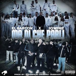 MA DI CHE PARLI (feat. IOWINE) [Explicit]