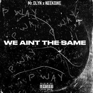 We Aint The Same (feat. Neekowe) (Explicit)