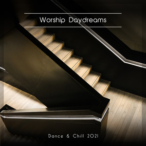 Worship Daydreams Dance & Chill 2021