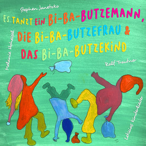 Es tanzt ein Bi-Ba-Butzemann, die Bi-Ba-Butzefrau & das Bi-Ba-Butzekind (Die Bi-Ba-Butzefamilie)