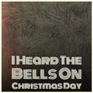 I Heard The Bells On Christmas Day