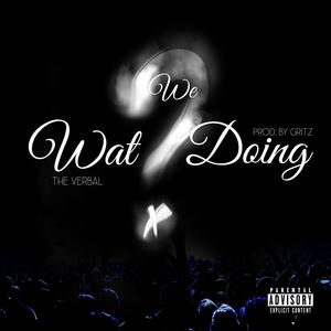 Wat We Doing (Explicit)