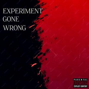 Experiment Gone Wrong (Explicit)