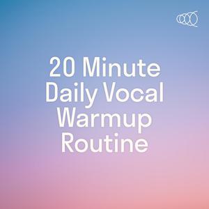 20 Minute Daily Vocal Warmup Routine