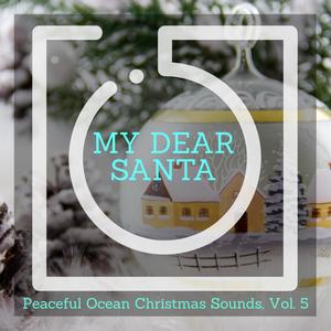 My Dear Santa - Peaceful Ocean Christmas Sounds, Vol. 5