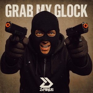 GRAB MY GLOCK