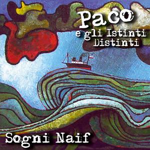 Sogni Naif (Paco e gli Istinti Distinti)