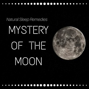 Mystery of the Moon - Natural Sleep Remedies, Dreaming, Serenity Music Relaxation, Hypnosis for Deep Slumber, Bedtime Rituals, Inner Peace