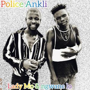Police Ankli (feat. Lady Mo Moses & Ngwane lo) (Radio Edit)