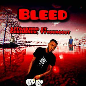 Bleed (feat. Aj ThaKiddd & Chris k New) [Explicit]