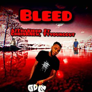 Bleed (feat. Aj ThaKiddd & Chris k New) (Explicit)