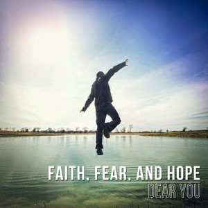 Faith, Fear, and Hope