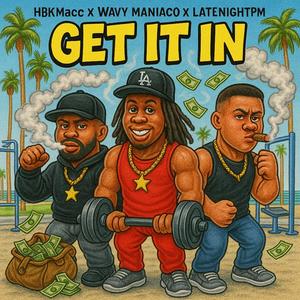 Get It In (feat. Wavy Maniaco & LateNightPM) (Explicit)