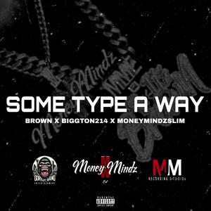 Some Type Of Way (feat. BiggTon214 & MoneyMindz Slim) (Explicit)