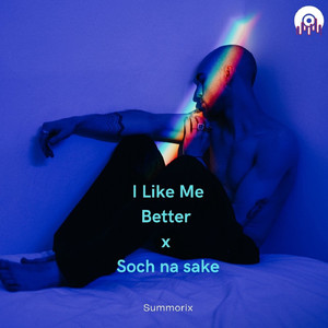 I Like Me Better x Soch Na Sake (I Like Me Better x Soch na sake)