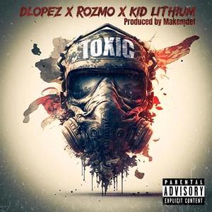 TOXIC (feat. Rozmo & Kid Lithium) [Explicit]