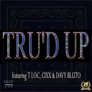 Tru'd Up (feat. T-Loc, Cixx & Davy Bluto) [Explicit]