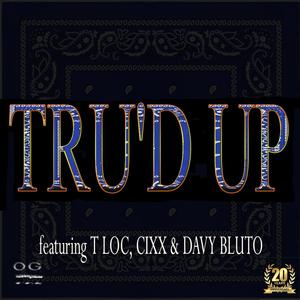 Tru'd Up (feat. T-Loc, Cixx & Davy Bluto) (Explicit)