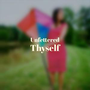 Unfettered Thyself