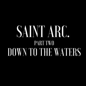 Saint Arc, Pt. 2: Down to the Waters