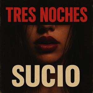 Tres Noches: Sucio (Explicit)
