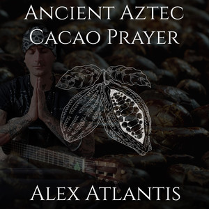 Ancient Aztec Cacao Prayer