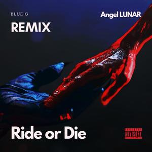 Ride Or Die (Blue G Remix) [Explicit]