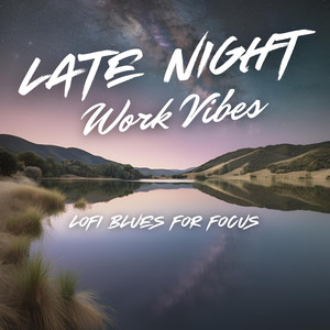 Late Night Work Vibes - Lofi Blues For Focus