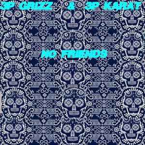 No Friends(feat. 3p Grizz & 3p Karat) (Explicit)