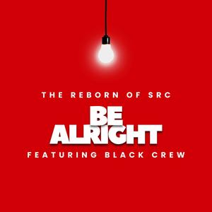 Be Alright (feat. Black Crew)