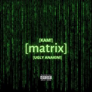 MATRIX (feat. UGLY ANAKIN!) [Explicit]