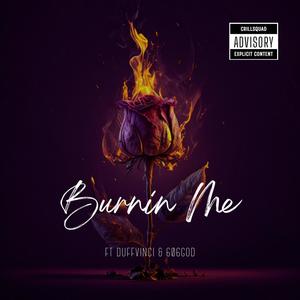 Burnin Me (feat. DuffVinci & 606GOD) [Explicit]