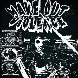 MAKE OUT VIOLENCE (Explicit)