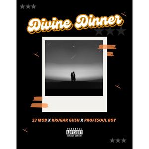 DIVINE DINNER (feat. KRUGAR GUSH & PROFESOUL BOY )